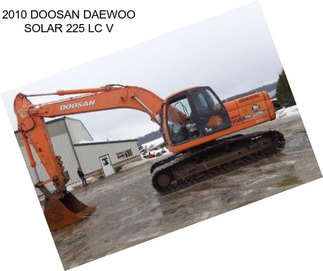 2010 DOOSAN DAEWOO SOLAR 225 LC V