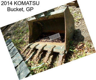 2014 KOMATSU Bucket, GP
