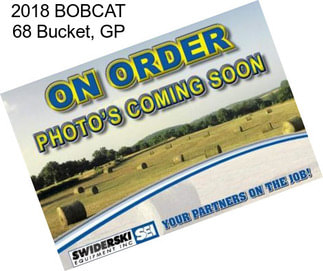 2018 BOBCAT 68 Bucket, GP