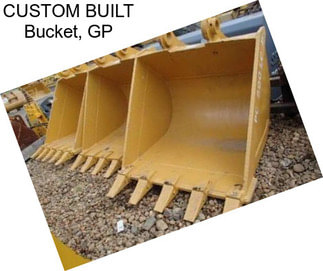 CUSTOM BUILT Bucket, GP