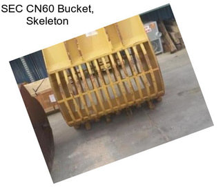 SEC CN60 Bucket, Skeleton