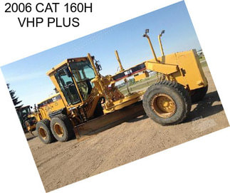 2006 CAT 160H VHP PLUS