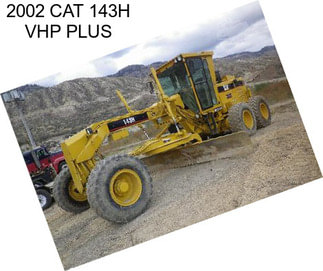 2002 CAT 143H VHP PLUS