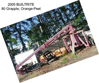 2005 BUILTRITE 80 Grapple, Orange-Peel