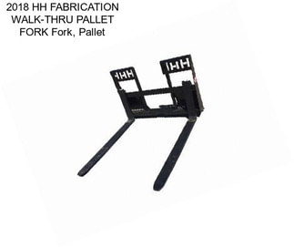 2018 HH FABRICATION WALK-THRU PALLET FORK Fork, Pallet