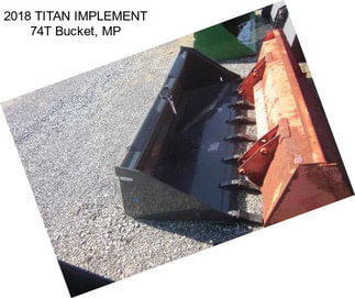 2018 TITAN IMPLEMENT 74T Bucket, MP