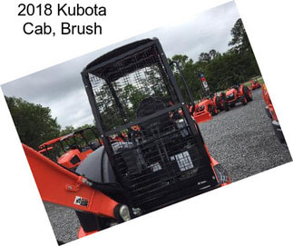 2018 Kubota Cab, Brush