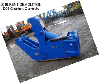 2016 RENT DEMOLITION D25 Crusher, Concrete