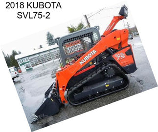 2018 KUBOTA SVL75-2