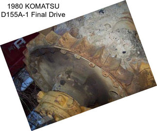 1980 KOMATSU D155A-1 Final Drive