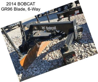 2014 BOBCAT GR96 Blade, 6-Way