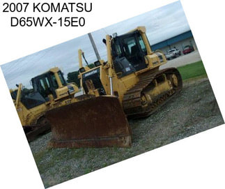 2007 KOMATSU D65WX-15E0
