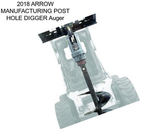 2018 ARROW MANUFACTURING POST HOLE DIGGER Auger