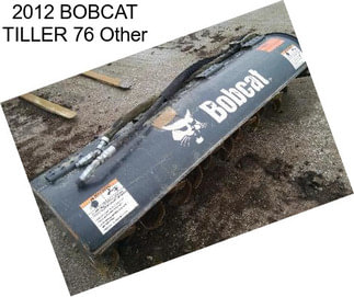 2012 BOBCAT TILLER 76 Other