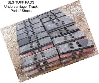 BLS TUFF PADS Undercarriage, Track Pads / Shoes