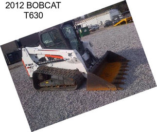 2012 BOBCAT T630