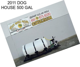 2011 DOG HOUSE 500 GAL