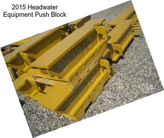 2015 Headwater Equipment Push Block