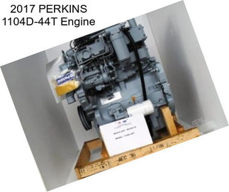 2017 PERKINS 1104D-44T Engine