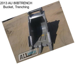 2013 AU 80BTRENCH Bucket, Trenching