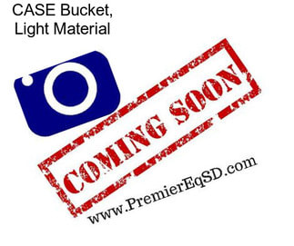 CASE Bucket, Light Material