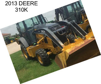 2013 DEERE 310K