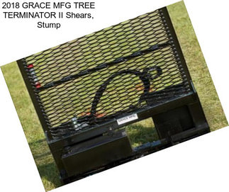 2018 GRACE MFG TREE TERMINATOR II Shears, Stump