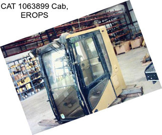 CAT 1063899 Cab, EROPS