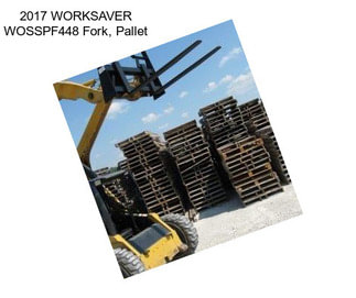 2017 WORKSAVER WOSSPF448 Fork, Pallet