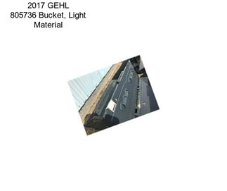 2017 GEHL 805736 Bucket, Light Material