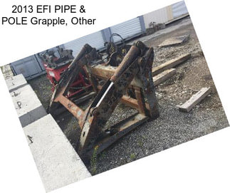 2013 EFI PIPE & POLE Grapple, Other