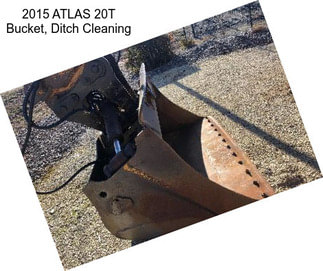 2015 ATLAS 20T Bucket, Ditch Cleaning