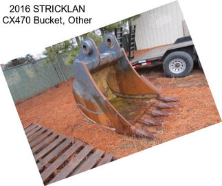 2016 STRICKLAN CX470 Bucket, Other