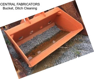 CENTRAL FABRICATORS Bucket, Ditch Cleaning