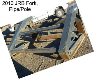 2010 JRB Fork, Pipe/Pole