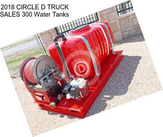 2018 CIRCLE D TRUCK SALES 300 Water Tanks