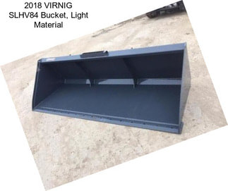 2018 VIRNIG SLHV84 Bucket, Light Material