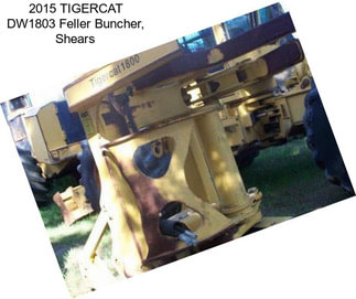 2015 TIGERCAT DW1803 Feller Buncher, Shears