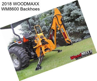 2018 WOODMAXX WM8600 Backhoes