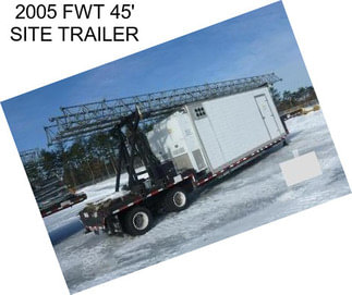 2005 FWT 45\' SITE TRAILER