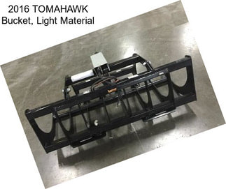 2016 TOMAHAWK Bucket, Light Material