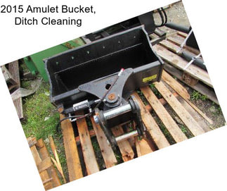 2015 Amulet Bucket, Ditch Cleaning