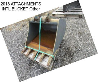 2018 ATTACHMENTS INTL BUCKET Other