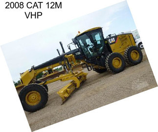 2008 CAT 12M VHP