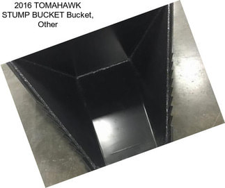 2016 TOMAHAWK STUMP BUCKET Bucket, Other