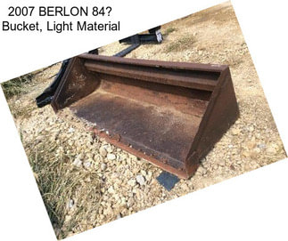 2007 BERLON 84 Bucket, Light Material