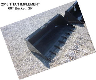 2018 TITAN IMPLEMENT 66T Bucket, GP