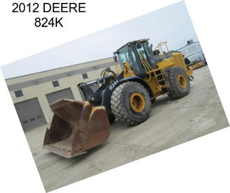 2012 DEERE 824K