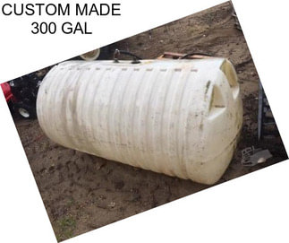 CUSTOM MADE 300 GAL