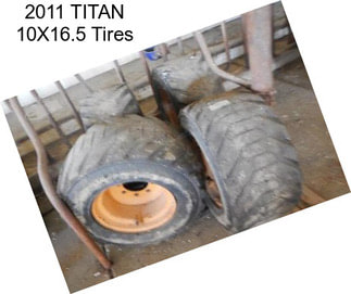 2011 TITAN 10X16.5 Tires